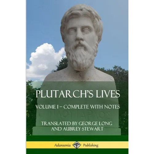 Plutarch's Lives: Volume I - Complete with Notes