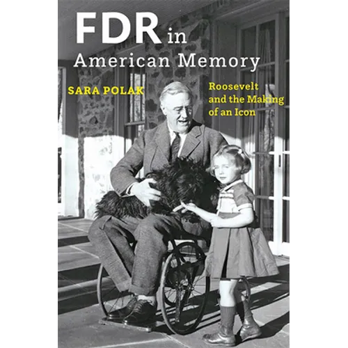 FDR in American Memory: Roosevelt and the Making of an Icon
