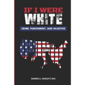 If I Were White: Crime, Punishment, and Injustice