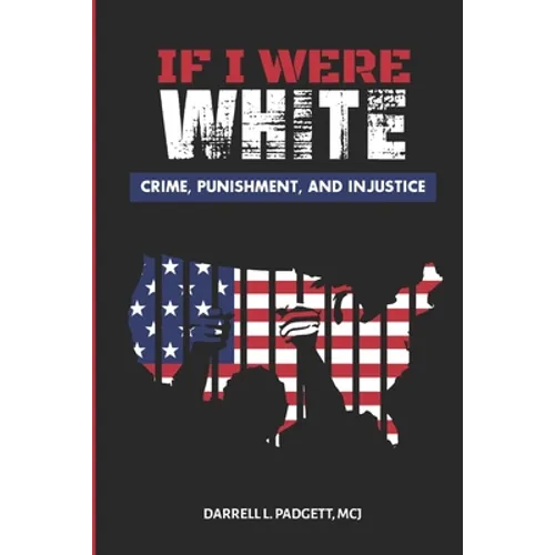 If I Were White: Crime, Punishment, and Injustice