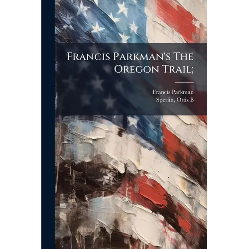 Francis Parkman's The Oregon Trail;