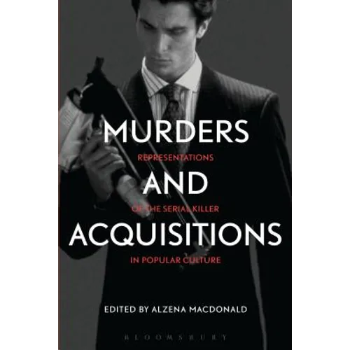Murders and Acquisitions: Representations of the Serial Killer in Popular Culture