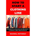 How to Start a Clothing Line: Powerful Guidelines for Branding a Fashion Label from Scratch