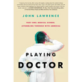 PLAYING DOCTOR - Part One: Medical School: Stumbling through with amnesia