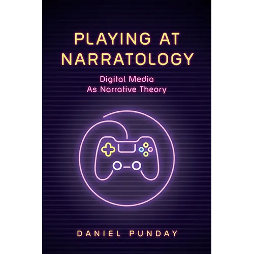 Playing at Narratology: Digital Media as Narrative Theory