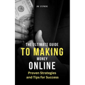 The Ultimate Guide to Making Money Online: Proven Strategies and Tips for Success (Large Print Edition)