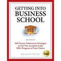 Getting Into Business School: 100 Proven Admissions Strategies to Get You Accepted at the MBA Program of Your Choice