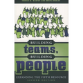 Building Teams, Building People: Expanding the Fifth Resource