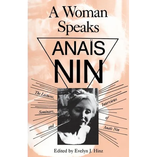 A Woman Speaks: The Lectures, Seminars, and Interviews of Anaïs Nin