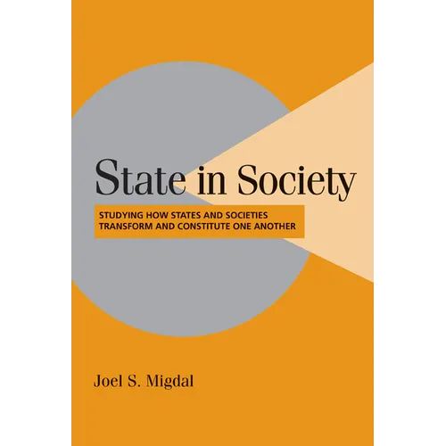 State in Society: Studying How States and Societies Transform and Constitute One Another