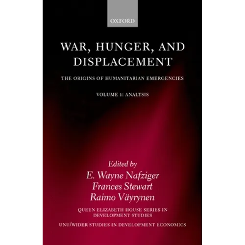 War, Hunger, and Displacement: The Origins of Humanitarian Emergencies Volume 1: Analysis