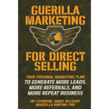 Guerilla Marketing for Direct Selling: Your Personal Marketing Plan to Generate More Leads, More Referrals, and More Repeat Business