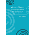 Genre of Power: Police Report Writers and Readers in the Justice System