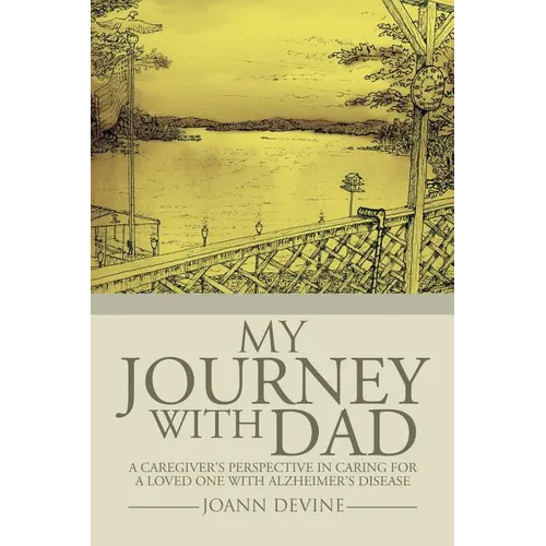My Journey with Dad: A Caregiver's Perspective in Caring for a Loved One with Alzheimer's Disease