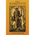 Père Marquette: Priest, Pioneer and Adventurer