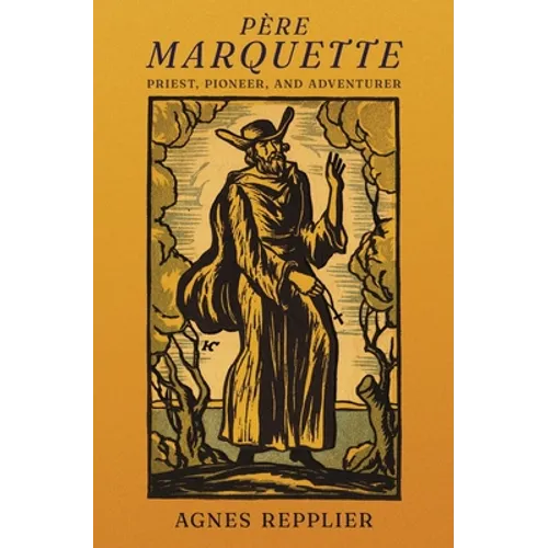 Père Marquette: Priest, Pioneer and Adventurer