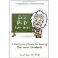 Is a PhD for Me? Life in the Ivory Tower: A Cautionary Guide for Aspiring Doctoral Students