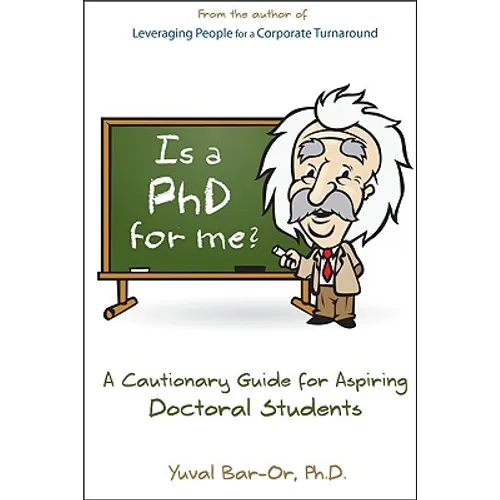 Is a PhD for Me? Life in the Ivory Tower: A Cautionary Guide for Aspiring Doctoral Students