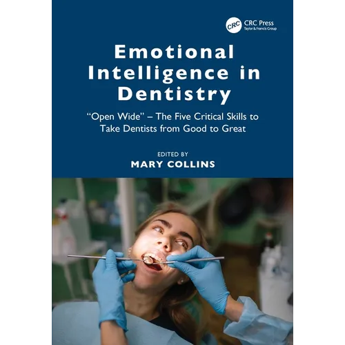 Emotional Intelligence in Dentistry: "Open Wide" - The Five Critical Skills to Take Dentists from Good to Great
