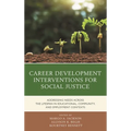 Career Development Interventions for Social Justice: Addressing Needs Across the Lifespan in Educational, Community, and Employment Contexts