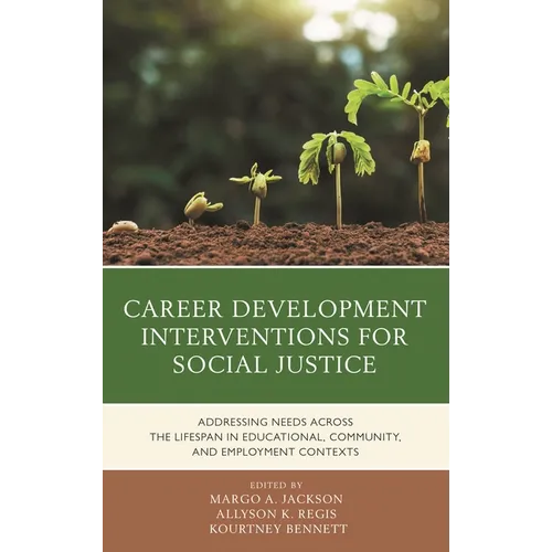 Career Development Interventions for Social Justice: Addressing Needs Across the Lifespan in Educational, Community, and Employment Contexts