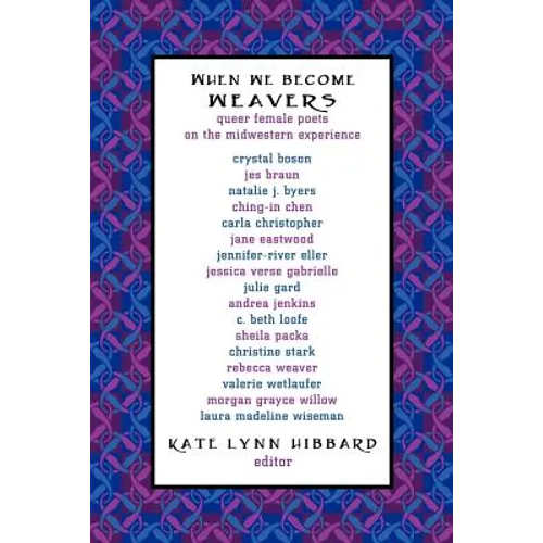 When We Become Weavers: Queer Female Poets on the Midwestern Experience