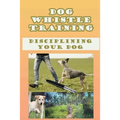 Dog Whistle Training: Disciplining Your Dog: Are Dog Whistles Cruel