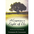 A Legacy for the Eight of Us: The Story of Our Early Family Life
