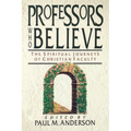 Professors Who Believe: The Spiritual Journeys of Christian Faculty