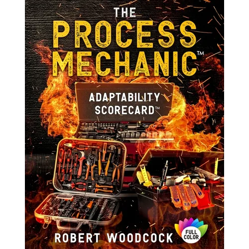 The Process Mechanic(TM): Adaptability Scorecard(TM)