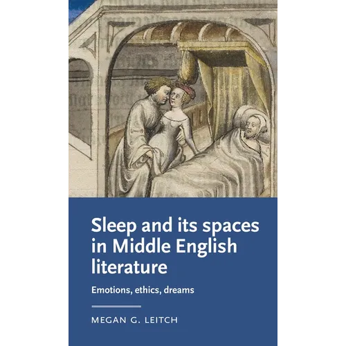 Sleep and Its Spaces in Middle English Literature: Emotions, Ethics, Dreams