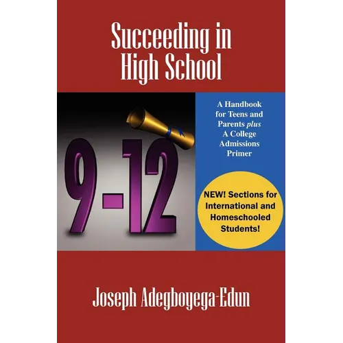 Succeeding in High School: A Handbook for Teens and Parents Plus A College Admissions Primer