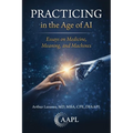 Practicing in the Age of AI: Essays on Medicine, Meaning, and Machines