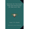 History Of The Sioux War And Massacres Of 1862 And 1863