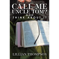 Call Me Uncle Tom?: Think About It