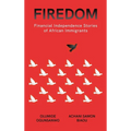 Firedom: Financial Independence Stories of African Immigrants