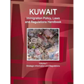 Kuwait Immigration Policy, Laws and Regulations Handbook Volume 1 Strategic Information and Regulations