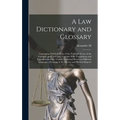 A law Dictionary and Glossary: Containing Full Definitions of the Principal Terms of the Common and Civil law, Together With Translations and Explana