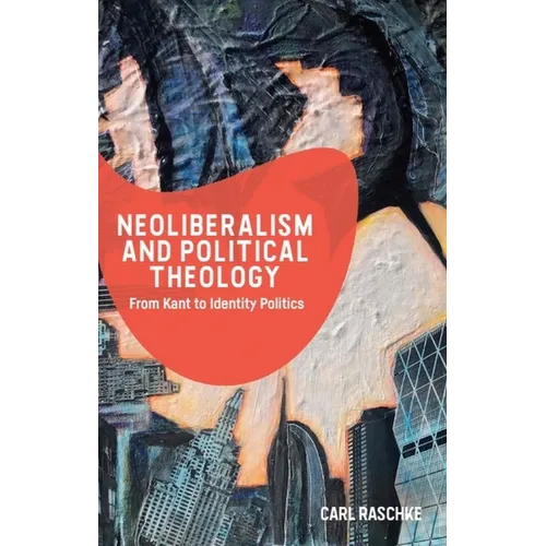 Neoliberalism and Political Theology: From Kant to Identity Politics