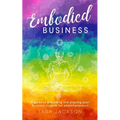Embodied Business: A guide to grounding and aligning your business chakras for empathpreneurs