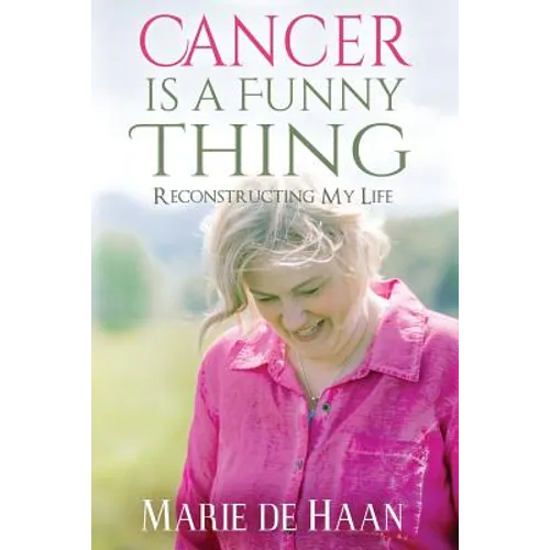 Cancer Is a Funny Thing: Reconstructing My Life
