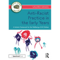 Anti-Racist Practice in the Early Years: A Holistic Framework for the Wellbeing of All Children