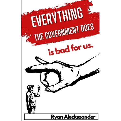 Everything the Government Does is Bad For Us