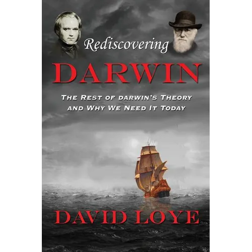 Rediscovering Darwin: The Rest of Darwin's Theory and Why We Need It Today