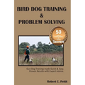 Bird Dog Training & Problem Solving: Training and problem solving for bird dogs.