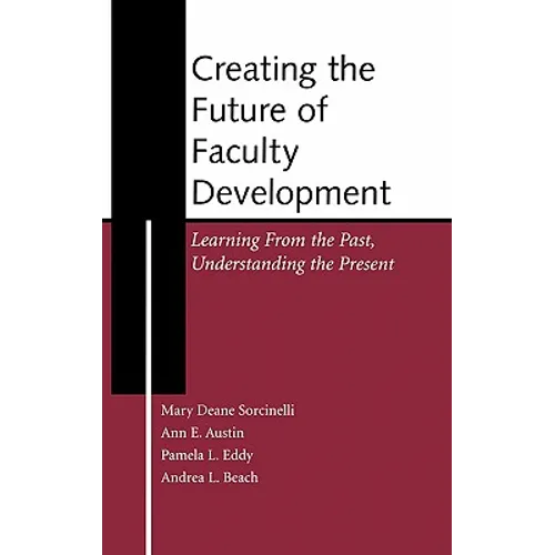 Creating the Future of Faculty Development: Learning from the Past, Understanding the Present
