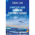 A Practical Guide to Airline Customer Service: From Airline Operations to Passenger Services