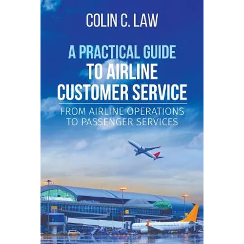 A Practical Guide to Airline Customer Service: From Airline Operations to Passenger Services
