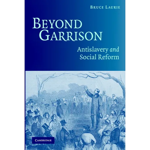 Beyond Garrison: Antislavery and Social Reform