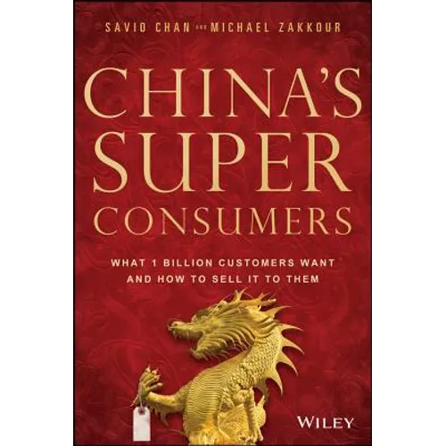 China's Super Consumers: What 1 Billion Customers Want and How to Sell It to Them